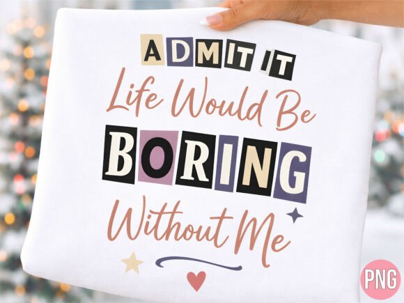 Evaluating the Life Boring Without Me Sarcastic PNG for Creative Projects