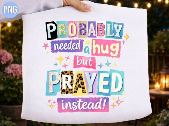 Needed a Hug but Prayed Instead PNG Design